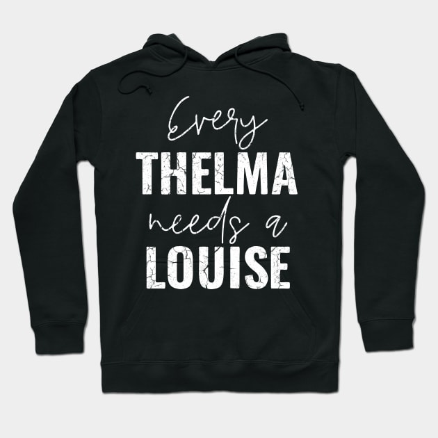 Every Thelma Needs A Louise Hoodie by Ria_Monte